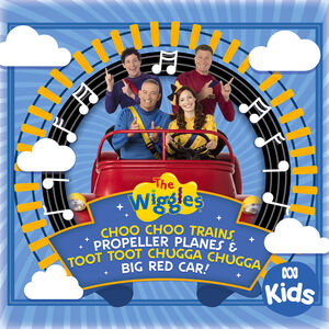 Choo Choo Trains, Propeller Planes & Toot Toot Chugga Chugga Big Red Car! , The Wiggles