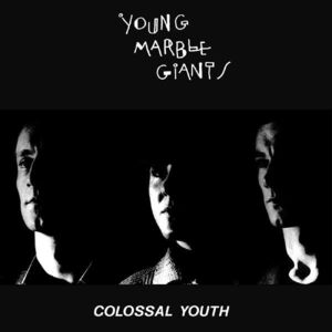 Colossal Youth (40th Anniversary) , Young Marble Giants