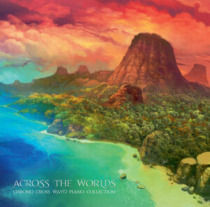 Across the Worlds: Chrono Cross Wayt Piano Collection (Original Soundtrack)