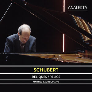 Schubert: Relics , Mathieu Gaudet