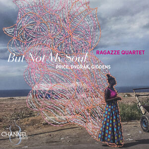 Price, Dvorak & Giddens: But Not My Soul , Ragazze Quartet