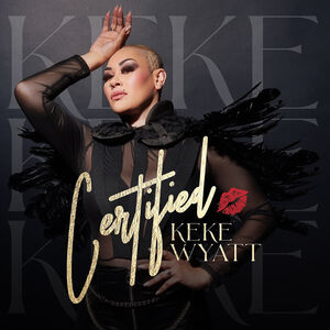 Certified , Keke Wyatt