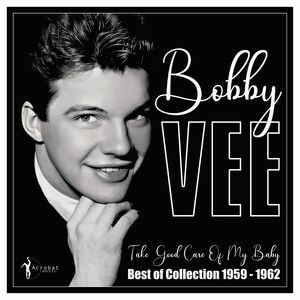 Take Good Care Of My Baby: Best Of 1959-62 , Bobby Vee