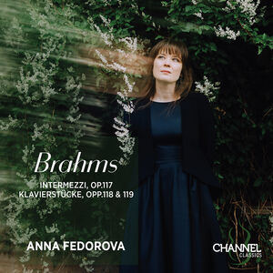 Brahms: Intermezzi, Op. 117 - Klavierstucke, Opp. 118 & 119 , Anna Fedorova