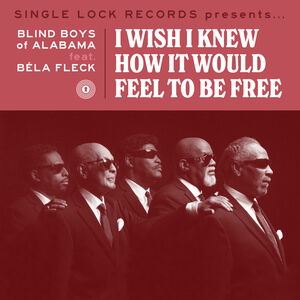 I Wish I Knew How It Would Feel to Be Free (feat. Bela Fleck) (RSD)