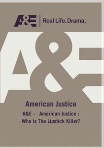A&E - American Justice: Who Is The Lipstick Killer?