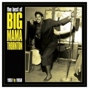 Best Of Big Mama Thornton 1951-58 , Big Mama Thornton