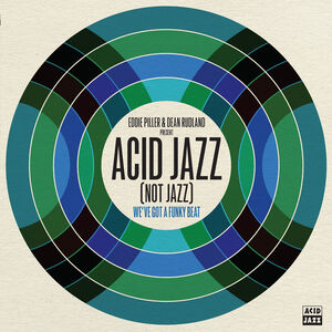 Eddie Piller & Dean Rudland present: Acid Jazz (Not Jazz): We've Got A , Various