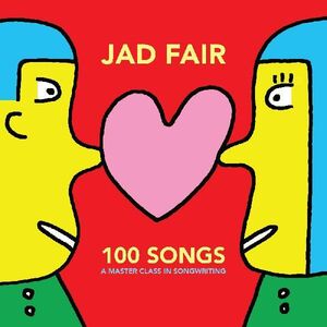 100 Songs (a Master Class In Songwriting) , Jad Fair