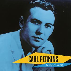Carl Perkins: The King Of Rockabilly [Explicit Content]