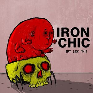 Not Like This , Iron Chic