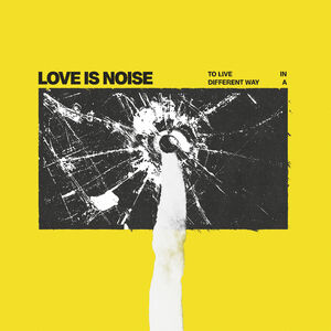 To Live In A Different Way , Love Is Noise