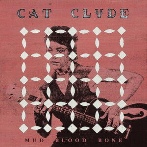 Mud Blood Bone , Cat Clyde