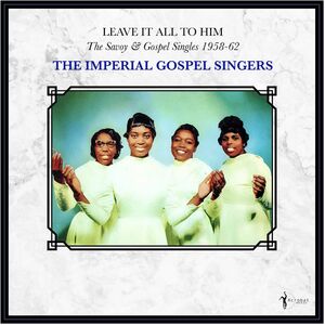 Leave It All To Him: The Savoy & Gospel Singles 1958-62 , Imperial Gospel Singers