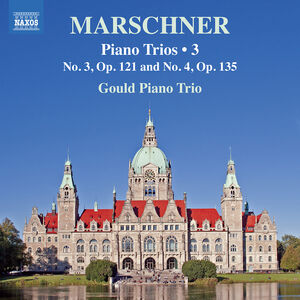 Marschner: Piano Trios, Vol. 3 , Gould Piano Trio