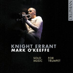 Knight Errant / Solo Music for Trumpet , Mark O'Keeffe