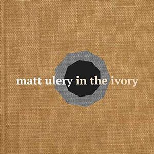 In The Ivory , Matt Ulery