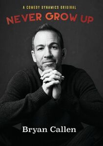 Bryan Callen: Never Grow Up , Bryan Callen