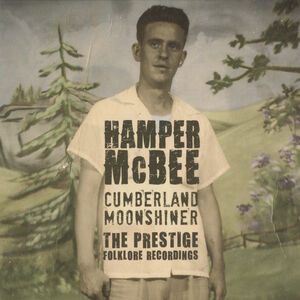 Cumberland Moonshiner - The Prestige Folklore Recordings , Hamper McBee