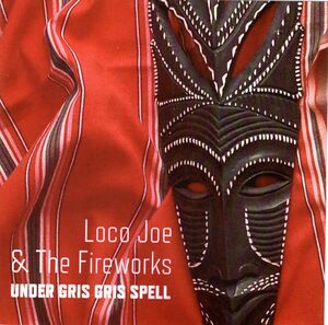 Under Gris Gris Spell , Loco Joe & the Fireworks