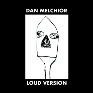 Loud Version , Dan Melchior