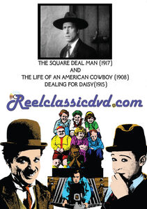 THE SQUARE DEAL MAN (1917) WITH THE LIFE OF AN AMERICAN COWBOY (1908) AND DEALING FOR DAISY (1915)