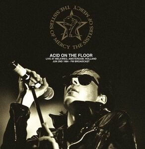Acid On The Floor: Live At Melkweg, Amsterdam, Holland, Jun 2nd 1984 - Fm Broadcast , The Sisters of Mercy