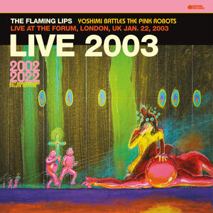 Live At The Forum, London, Uk (1/ 22/ 2003) , The Flaming Lips