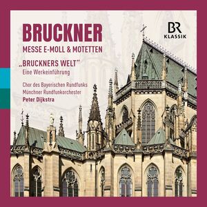 Bruckner: Mass in E minor & Motets - "Bruckner's World", an introduction to the works by Markus Vanhoefer , Chor des Bayerischen Rundfunks