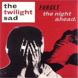 Forget the Night Ahead , The Twilight Sad
