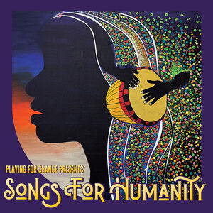 Songs for Humanity , Playing for Change