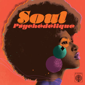 Soul Psychedelique (The Sounds of Psychedelic Soul & Funk 1967-2024) (Various Artists)