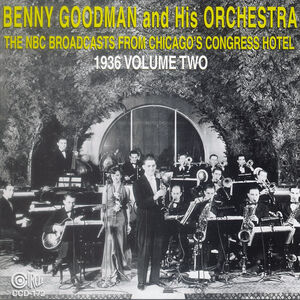 NBC Broadcasts From Chicago's Congress Hotel, Vol. 2 , Benny Goodman