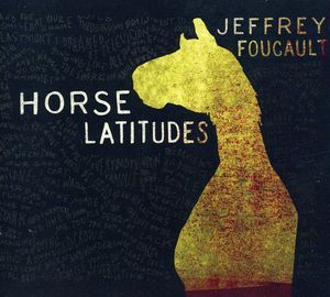 Horse Latitudes , Jeffrey Foucault