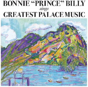 Greatest Palace Music , Bonnie "Prince" Billy