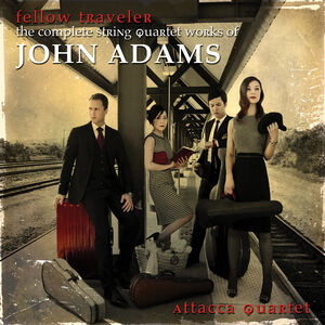 Fellow Traveler: Complete String Quartet Works , Attacca Quartet