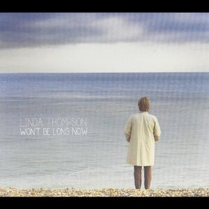 Won't Be Long Now , Linda Thompson