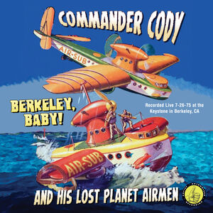 Berkeley Baby Live , Commander Cody & Lost Planet Airmen