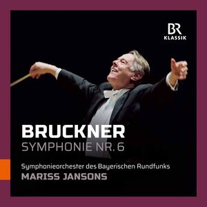 Anton Bruckner: Symphony No. 6 , Mariss Jansons