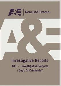 A&E - Investigative Reports: Cops Or Criminals?