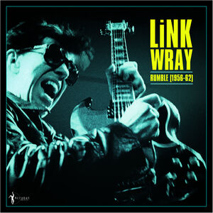 Rumble: Link Wray 1956-62 , Link Wray