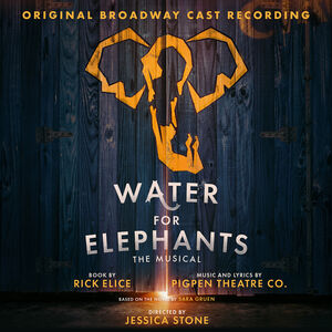 Water For Elephants (Original Broadway Cast Recording) , Pigpen Theatre Co.