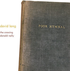 David Lang: poor hymnal , The Crossing