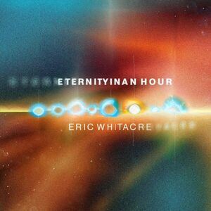 Eternity In An Hour , Eric Whitacre