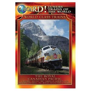 All Aboard!: Luxury Trains of the World: World Class Trains: The Royal Canadian Pacific