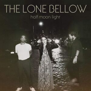 Half Moon Light , The Lone Bellow