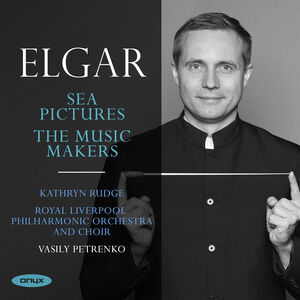 Elgar: Sea Pictures The Music Makers