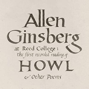 At Reed College: The First Recorded Reading Of Howl & Other Poems , Allen Ginsberg