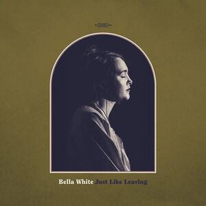 Just Like Leaving , Bella White