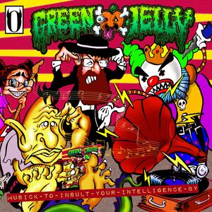 Musick To Insult Your Intelligence By , Green Jelly